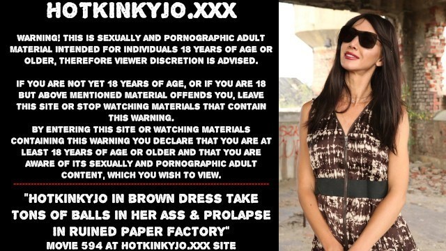 Hotkinkyjo in Brown Dress take Tons of Balls in her Ass & Prolapse in Ruined Paper Factory